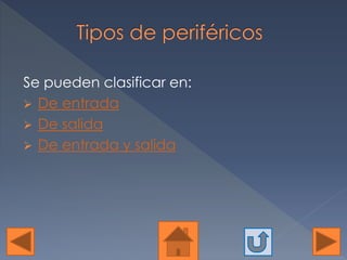 Se pueden clasificar en:
 De entrada
 De salida
 De entrada y salida
 