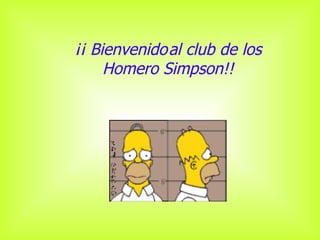 ¡¡ Bienvenido   al club de los  H omero  S impson!! 