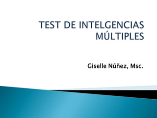 TEST DE INTELGENCIAS MÚLTIPLES  Giselle Núñez, Msc. 