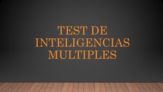 TEST DE
INTELIGENCIAS
MULTIPLES
 