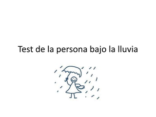 Test de la persona bajo la lluvia
 