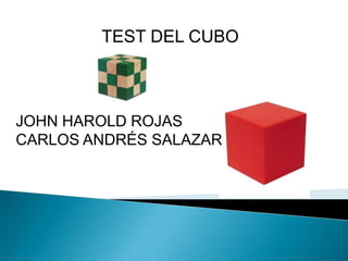 TEST DEL CUBO



JOHN HAROLD ROJAS
CARLOS ANDRÉS SALAZAR
 
