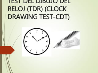 TEST DEL DIBUJO DEL
RELOJ (TDR) (CLOCK
DRAWING TEST-CDT)
 