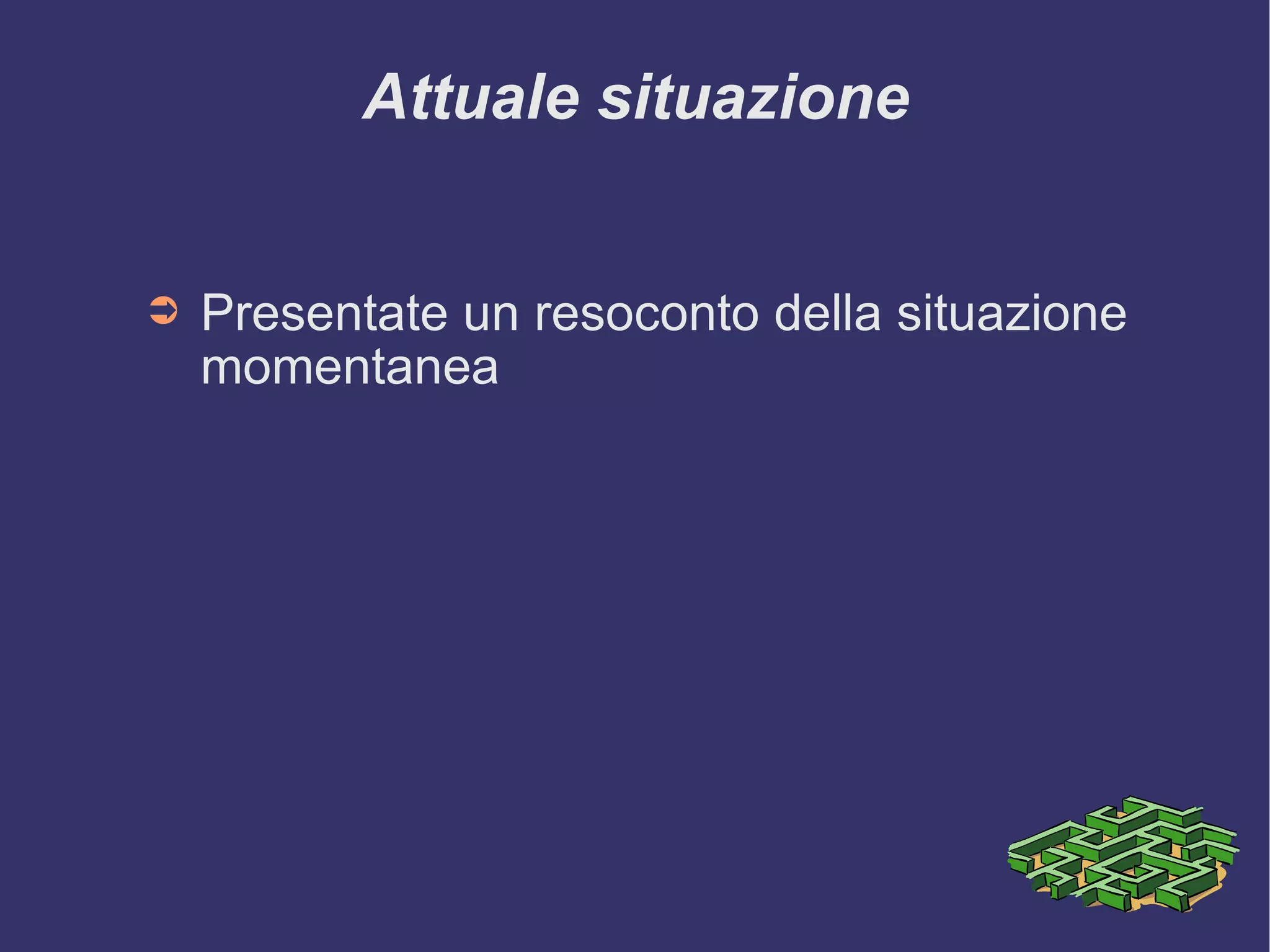 Attuale situazione Presentate un resoconto della situazione momentanea 