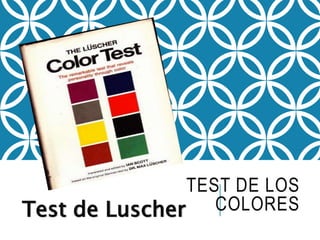 TEST DE LOS
COLORES
Test de Luscher
 