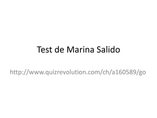 Test de Marina Salido

http://www.quizrevolution.com/ch/a160589/go
 