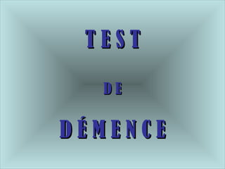 TEST

  DE

DÉMENCE
 