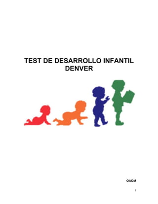 1
TEST DE DESARROLLO INFANTIL
DENVER
OAOM
 