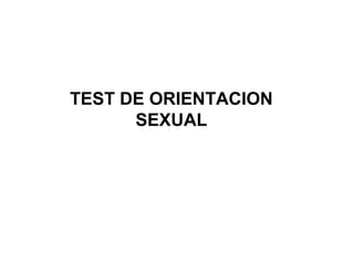 TEST DE ORIENTACION
SEXUAL
 