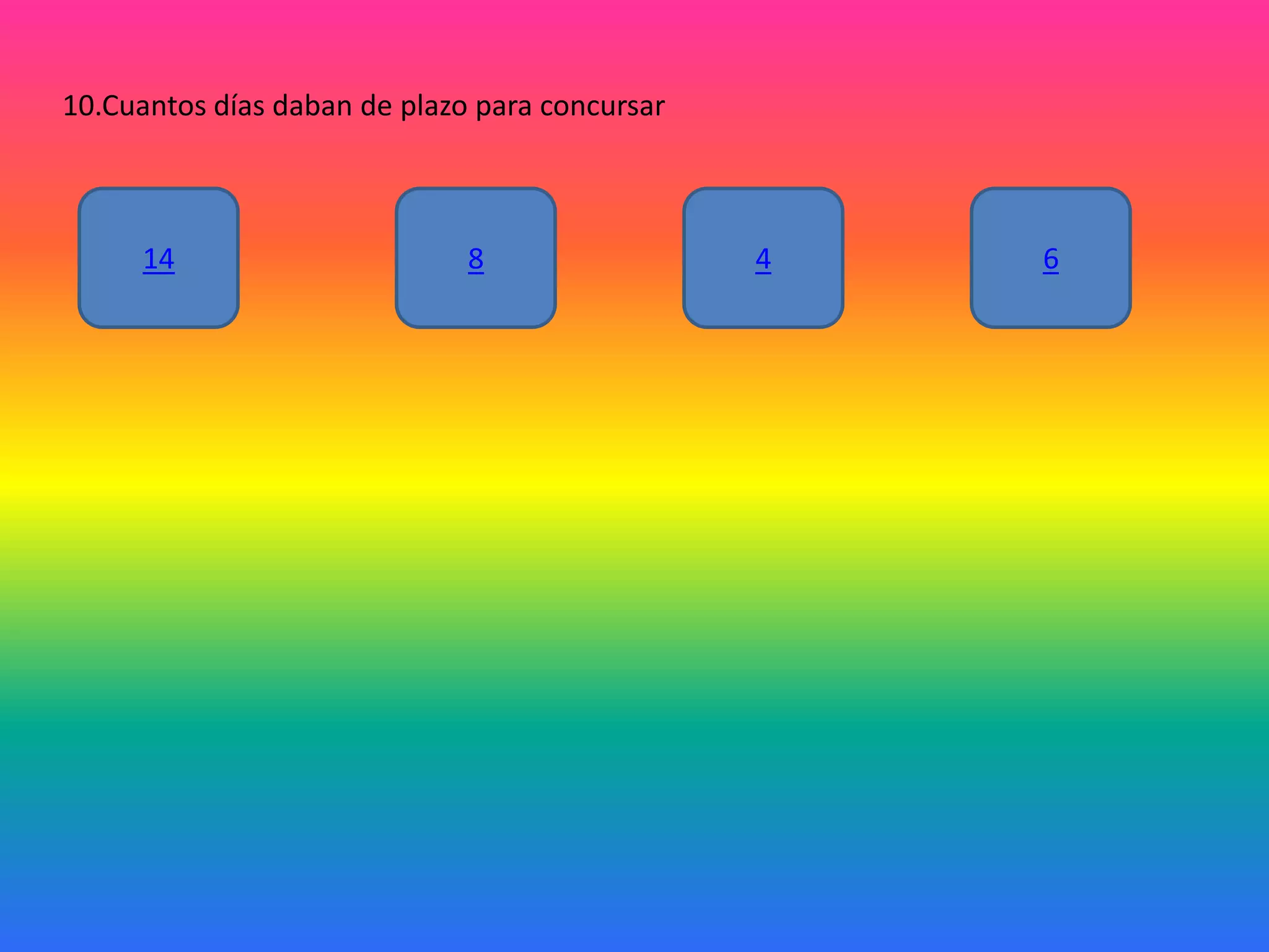 10.Cuantos días daban de plazo para concursar

14

8

4

6

 