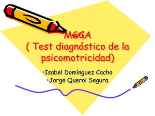 MSCA( Test diagnóstico de la psicomotricidad) ,[object Object]