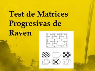 Test de Matrices
Progresivas de
Raven
 