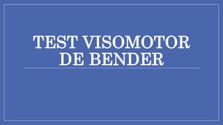 TEST VISOMOTOR
DE BENDER
 