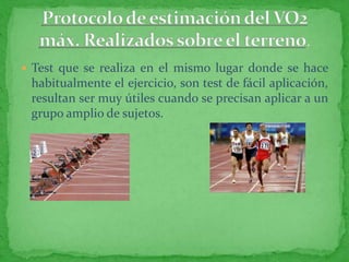  Test que se realiza en el mismo lugar donde se hace
 habitualmente el ejercicio, son test de fácil aplicación,
 resultan ser muy útiles cuando se precisan aplicar a un
 grupo amplio de sujetos.
 