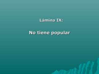 Lámina IX:Lámina IX:
No tiene popularNo tiene popular
 