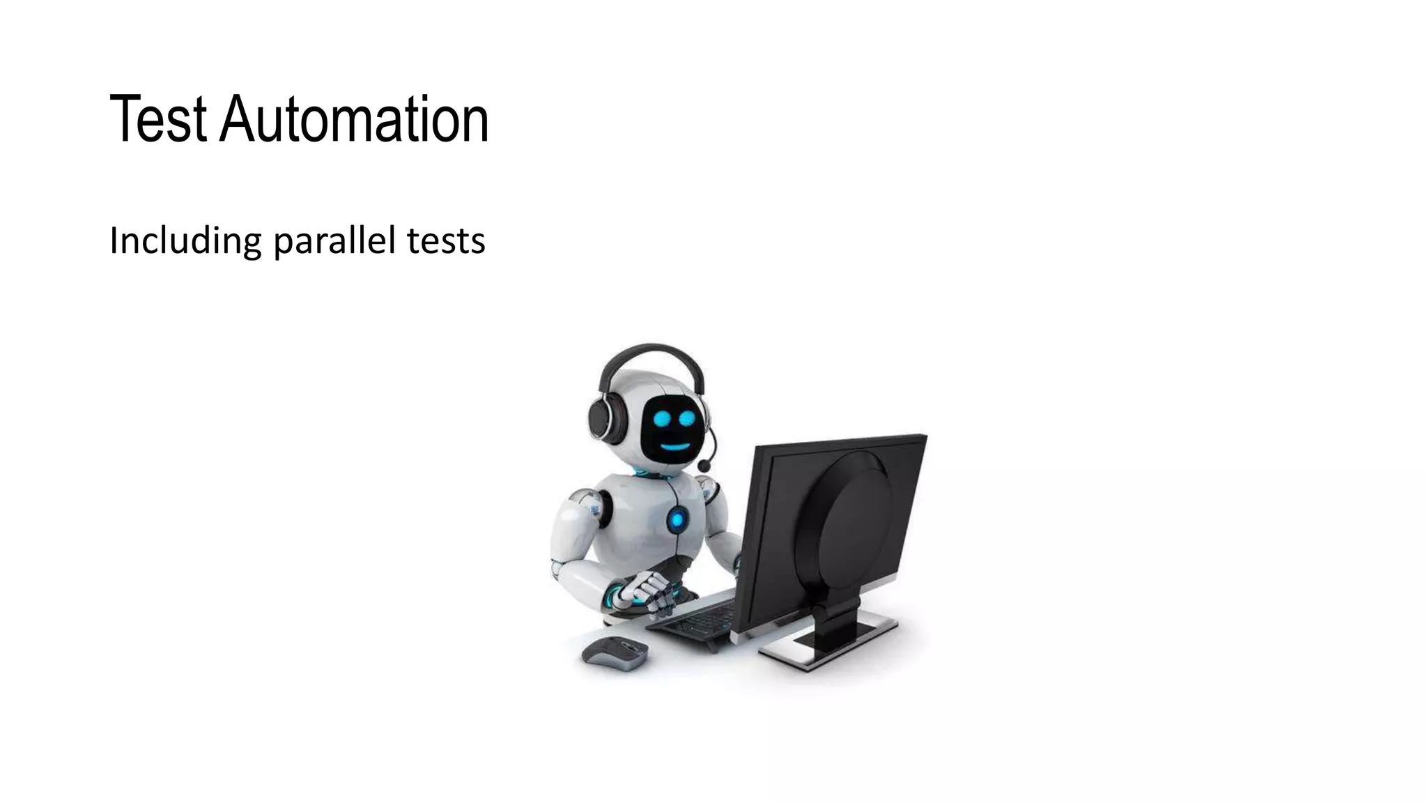Test Automation
Including parallel tests
 