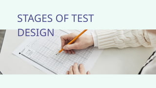 STAGES OF TEST
DESIGN
 