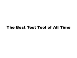 The Best Test Tool of All Time