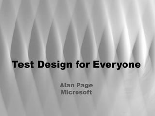 Test Design for EveryoneAlan PageMicrosoft,[object Object]