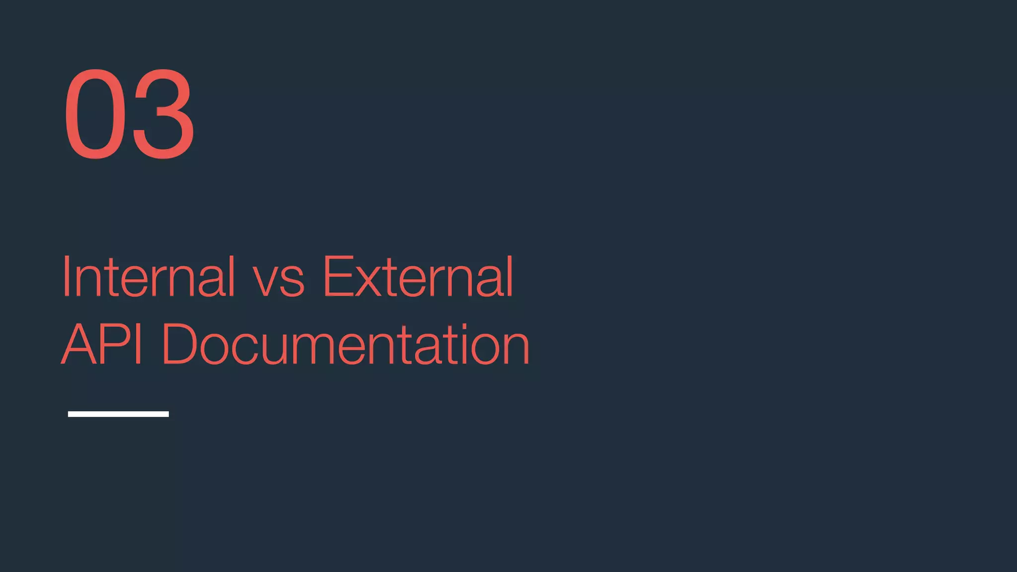 Internal vs External
API Documentation
03
 