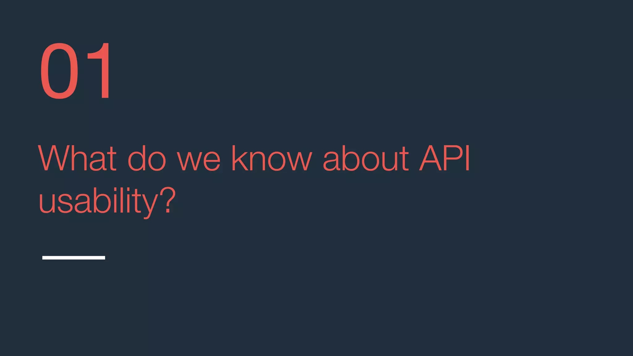 What do we know about API
usability?
01
 
