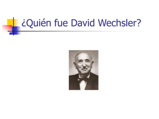 ¿Quién fue David Wechsler?
 
