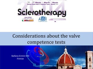 Stefano Ermini MD
Firenze
Considerations about the valve
competence tests
 