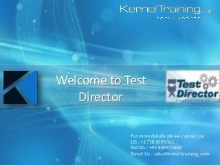 For more details please contact us:
US : +1 718 819 9361
INDIA : +91 8099776681
Email Us : sales@kerneltraining.com
Welcome to Test
Director
 