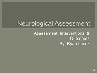 Assessment, Interventions, &
Outcomes
By: Ryan Lueck
 