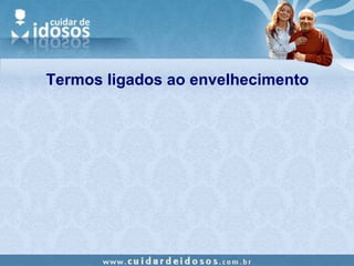 Termos ligados ao envelhecimento 