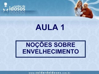 AULA 1 NOÇÕES SOBRE ENVELHECIMENTO 