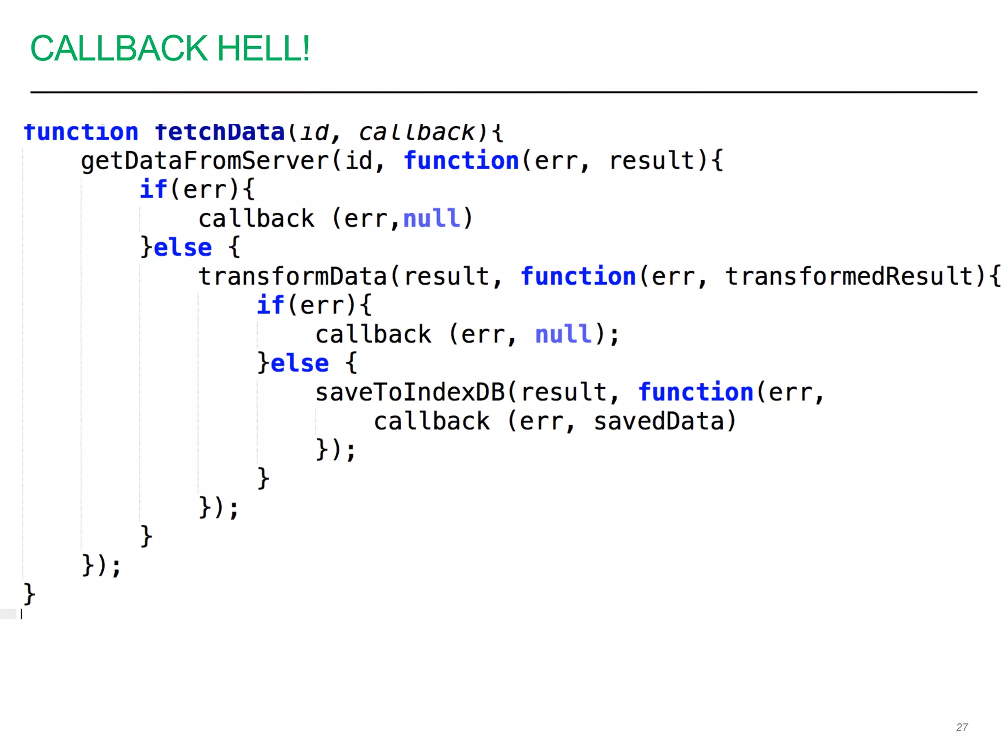CALLBACK HELL!
27
 
