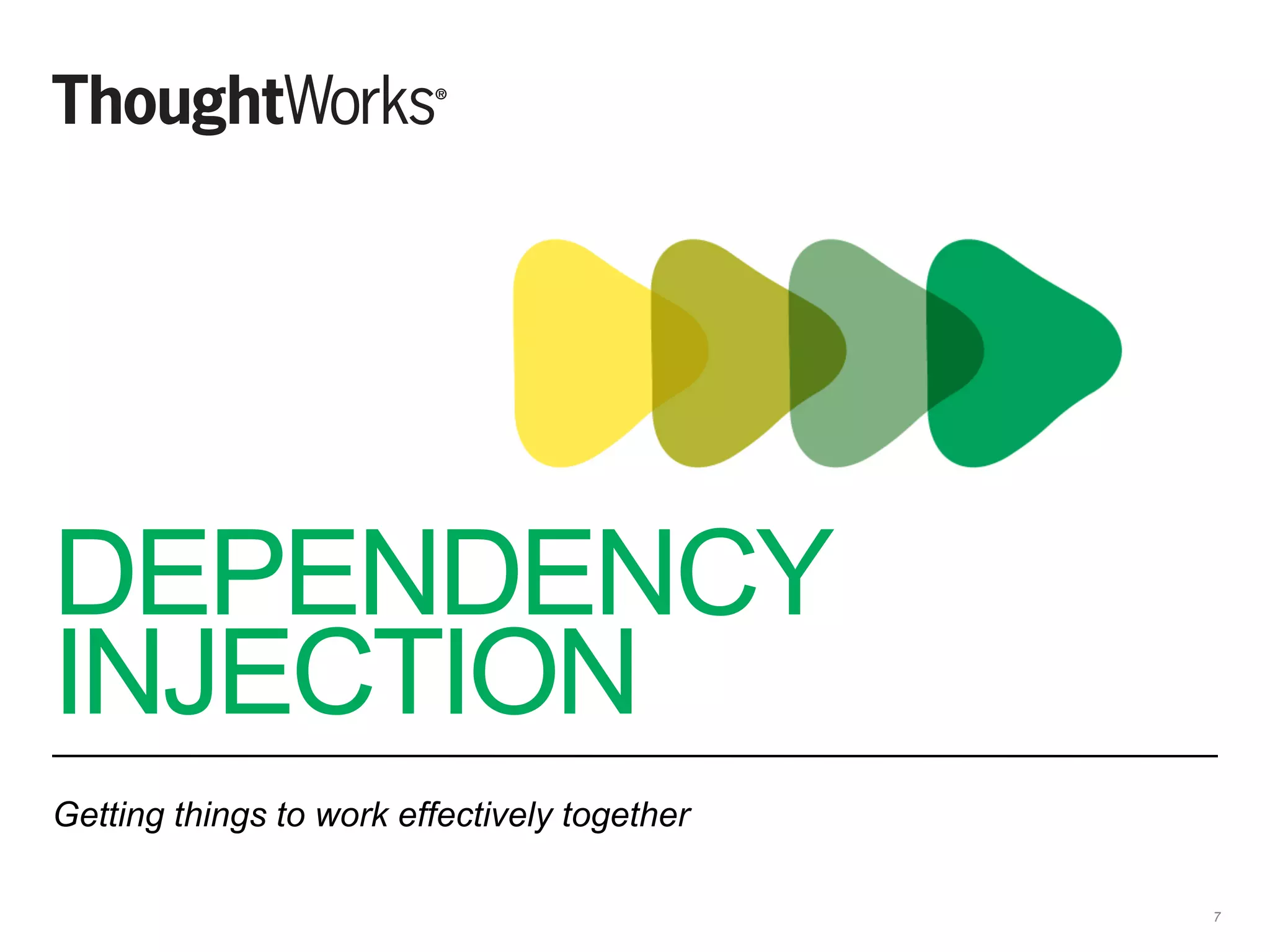 DEPENDENCY
INJECTION
Getting things to work effectively together
7
 
