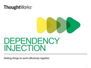 DEPENDENCY
INJECTION
Getting things to work effectively together
7
 