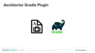 Unless otherwise indicated, these slides are © 2013-2016 Pivotal Software, Inc. and licensed under a Creative Commons
Attribution-NonCommercial license: http://creativecommons.org/licenses/by-nc/3.0/
Asciidoctor Gradle Plugin
58
 