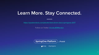 Learn More. Stay Connected.
https://speakerdeck.com/jlstrater/test-driven-docs-springone-2017
Follow on Twitter @codeJENNerator
104
#springone@s1p
 
