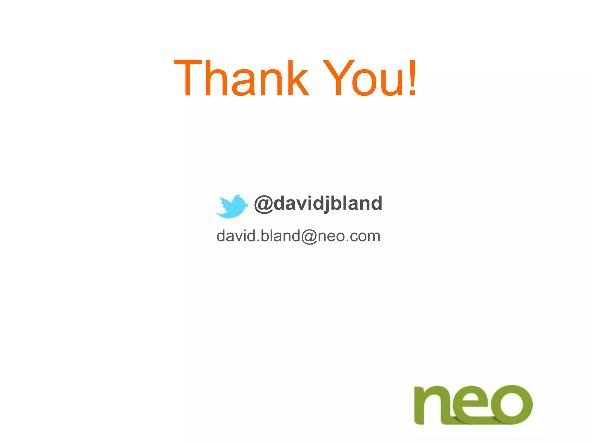 Thank You!
@davidjbland
david.bland@neo.com
 