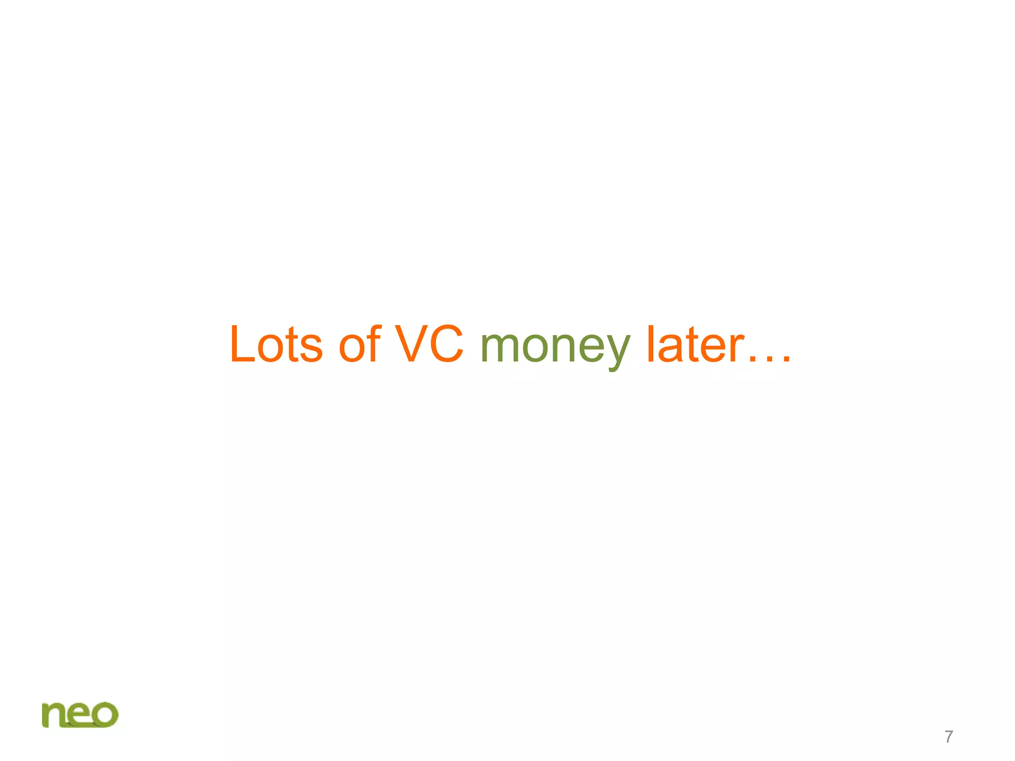 Lots of VC money later…
7
 