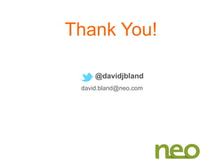 Thank You!
@davidjbland
david.bland@neo.com
 