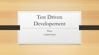 Test Driven
Developement
Wimc
131060753012
 