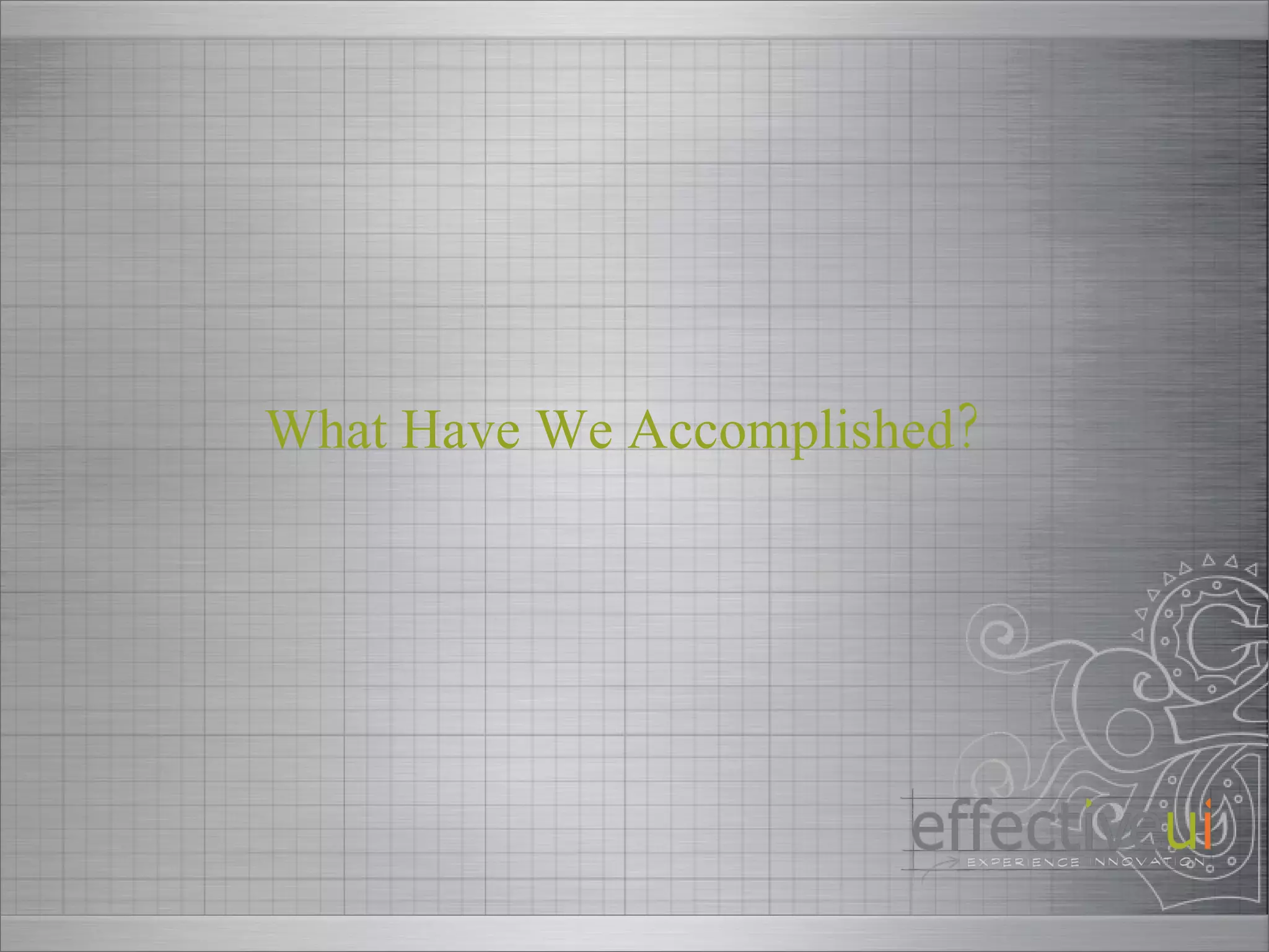 What Have We Accomplished? 