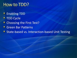 Enabling TDD
TDD Cycle
Choosing the First Test?
Green Bar Patterns
State-based vs. Interaction-based Unit Testing
 