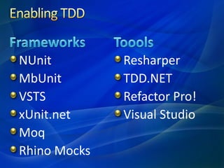 NUnit         Resharper
MbUnit        TDD.NET
VSTS          Refactor Pro!
xUnit.net     Visual Studio
Moq
Rhino Mocks
 