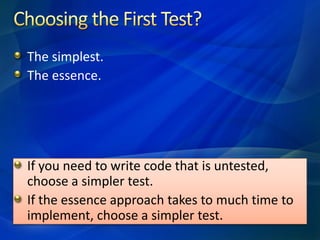 The simplest.
The essence.




If you need to write code that is untested,
choose a simpler test.
If the essence approach takes to much time to
implement, choose a simpler test.
 