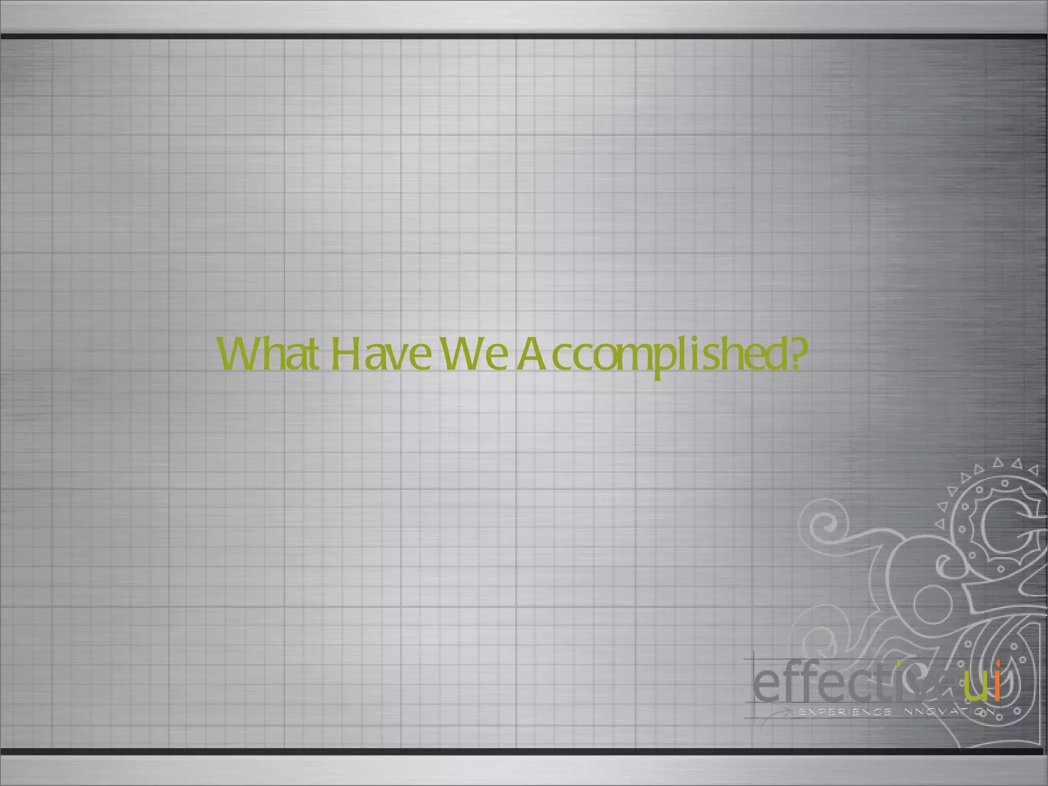What Have We Accomplished? 
