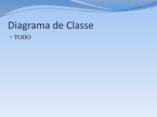 Diagrama de Classe
 TODO
 