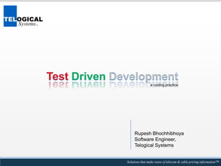 TestDrivenDevelopment a coding practice Rupesh Bhochhibhoya Software Engineer, Telogical Systems 