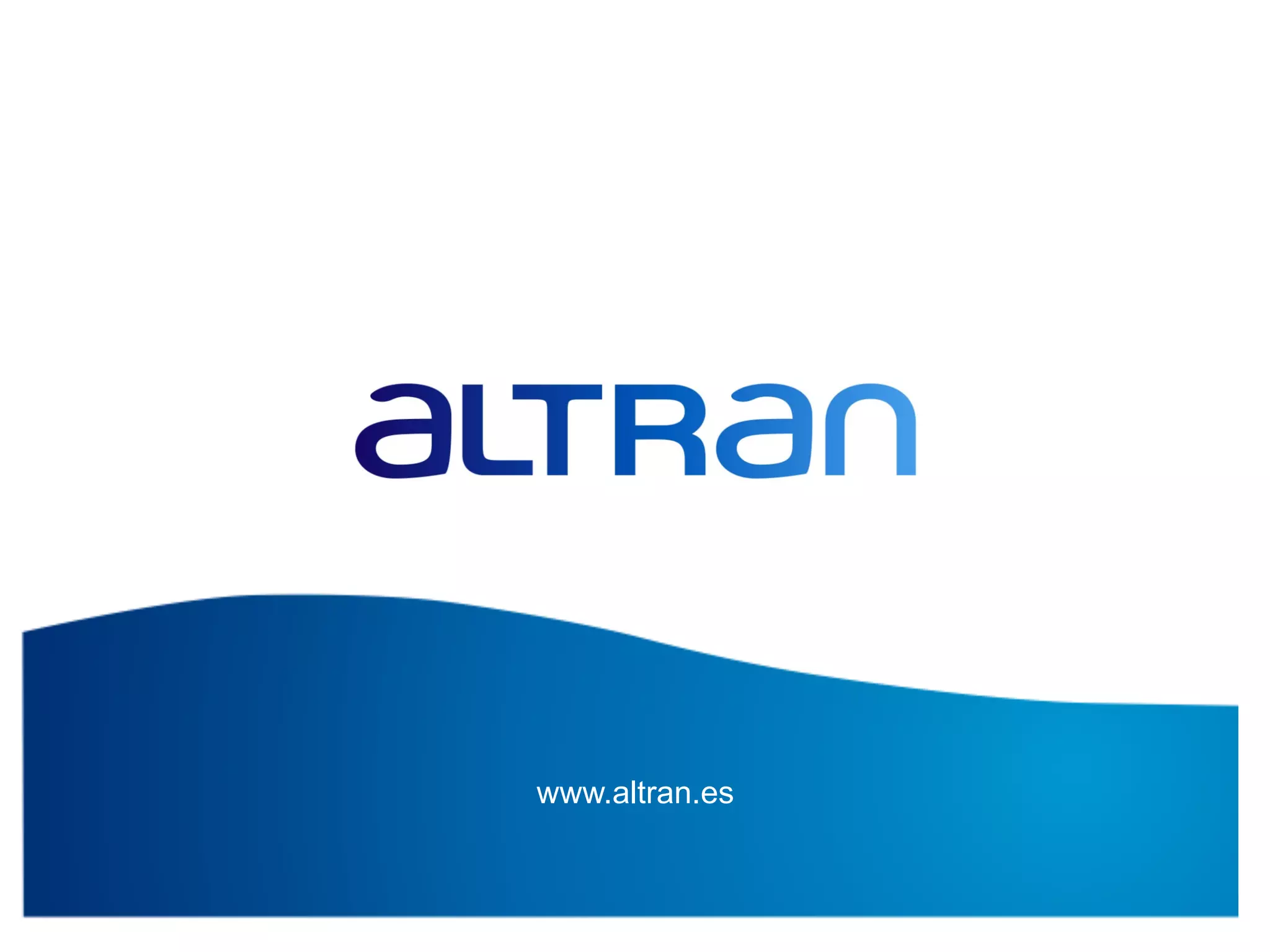 www.altran.es


Título Presentación
NOTA: Prohibida la reproducción (total o parcial) o distribución de este documento sin la autorización de ALTRAN en España   Versión: xxxx   ž    Fecha: dd/mm/aaaa   ž    División de Negocio   113
 