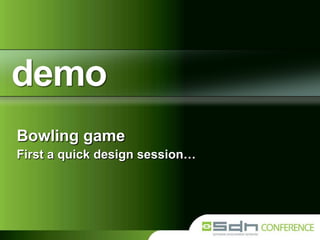 Bowling game
First a quick design session…

 