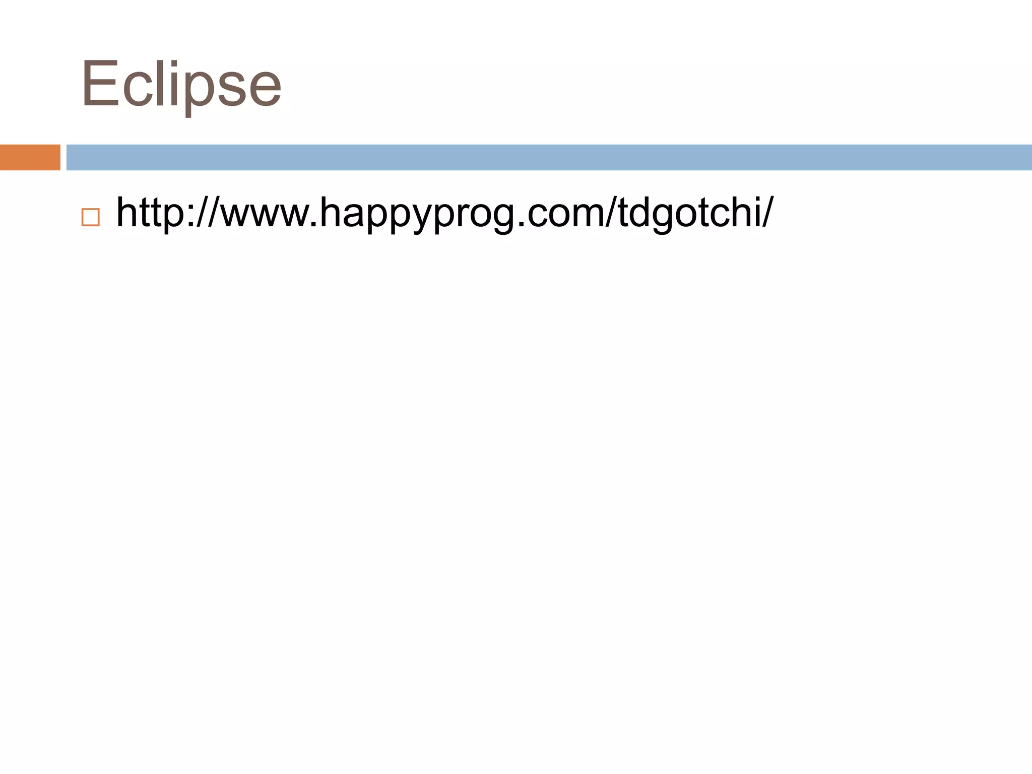 Eclipse


http://www.happyprog.com/tdgotchi/

 